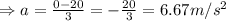 \Rightarrow a=\frac{0-20}{3}=-\frac{20}{3} =6.67 m/s^2