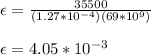 \epsilon = \frac{35500}{(1.27*10^{-4}) (69*10^{9})}\\\\ \epsilon = 4.05*10^{-3}