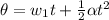 \theta =  w_1 t +\frac{1}{2}  \alpha t^2