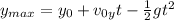 y_{max} = y_{0} + v_{0y}t - \frac{1}{2}gt^{2}