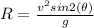 R = \frac{v^2 sin2(\theta)}{g}