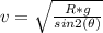 v  =  \sqrt{\frac{R *  g}{sin 2 (\theta)} }