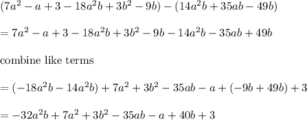(7a^2-a+3-18a^2b+3b^2-9b)-(14a^2b+35ab-49b)\\\\=7a^2-a+3-18a^2b+3b^2-9b-14a^2b-35ab+49b\\\\\text{combine like terms}\\\\=(-18a^2b-14a^2b)+7a^2+3b^2-35ab-a+(-9b+49b)+3\\\\=-32a^2b+7a^2+3b^2-35ab-a+40b+3