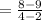 = \frac{8 - 9}{4 - 2}