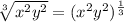 \sqrt[3]{x^{2}y^{2}} = (x^{2}y^{2})^{\frac{1}{3}}\\\\\\