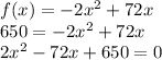 f(x) =-2x^{2}+72x\\650=-2x^{2}+72x\\2x^{2}-72x+650=0\\