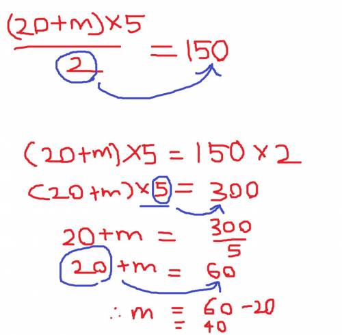 (20+ m)X5
—————— =150 
2
Pls help me