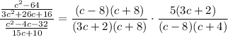 \displaystyle \frac{\frac{c^2-64}{3c^2+26c+16}} {\frac{c^2-4c-32}{15c+10}}=\frac{(c-8)(c+8)}{(3c+2)(c+8)}\cdot  \frac{5(3c+2)}{(c-8)(c+4)}