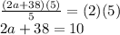 \frac{(2a+38)(5)}{5} = (2)(5)\\2a + 38 = 10