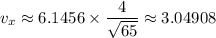 v_x \approx 6.1456 \times \dfrac{4}{\sqrt{65} }  \approx 3.04908