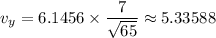 v_y = 6.1456 \times \dfrac{7}{\sqrt{65} } \approx 5.33588