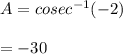 A=cosec^{-1}(-2)\\\\=-30