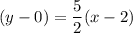 (y-0)=\dfrac{5}{2} (x-2)