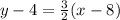 y - 4 = \frac{3}{2} (x - 8)