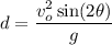 \displaystyle d={\frac  {v_o^{2}\sin(2\theta )}{g}}