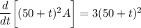 \dfrac{d}{dt}\bigg [ (50 +t)^2 A \bigg ] = 3 (50 +t)^2