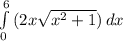 \int\limits^6_0 {(2x\sqrt{x^{2}+1}) } \, dx