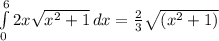 \int\limits^6_0 {2x\sqrt{x^{2}+1} } \, dx =\frac{2}{3}\sqrt{(x^{2}+1)}