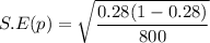 S.E(p) = \sqrt{\dfrac{0.28(1-0.28)}{800}}