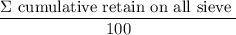 $\frac{\Sigma \text{\ cumulative retain on all sieve }}{100}$
