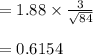 =1.88\times\frac{3}{\sqrt{84}}\\\\=0.6154