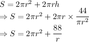 S=2\pi r^2+2\pi rh\\\Rightarrow S=2\pi r^2+2\pi r\times\dfrac{44}{\pi r^2}\\\Rightarrow S=2\pi r^2+\dfrac{88}{r}