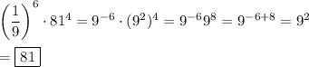 \left(\dfrac{1}{9}\right)^6\cdot81^4=9^{-6}\cdot(9^2)^4=9^{-6}9^8= 9^{-6+8}=9^2\\\\=\boxed{81}