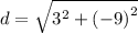 d =  \sqrt{ {3}^{2} + ( -  {9)}^{2}  }