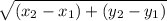 \sqrt{(x_{2}-x_{1}) + (y_{2}- y_{1} )  }