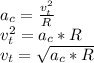 a_c=\frac{v_t^2}{R} \\v_t^2=a_c * R\\v_t=\sqrt{a_c * R}