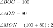 \angle BOC = 100\\\\\angle  AOB = 80\\\\ \angle MON = (100 + 80): 2