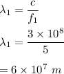 \lambda_1=\dfrac{c}{f_1}\\\\\lambda_1=\dfrac{3\times 10^8}{5}\\\\=6\times 10^7\ m