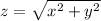 z = \sqrt{x^2+y^2}