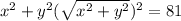 x^2 +y^2 ( \sqrt{x^2 +y^2 })^2  = 81