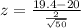 z = \frac{19.4 - 20  }{ \frac{2}{ \sqrt{50 } } }