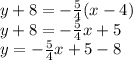 y + 8 =  -  \frac{5}{4} (x - 4) \\y + 8 =  -  \frac{5}{4} x + 5 \\ y =  -  \frac{5}{4} x + 5 - 8