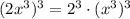 (2x^3)^3=2^3\cdot (x^3)^3