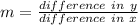m = \frac{difference\ in\ y}{difference\ in\ x}