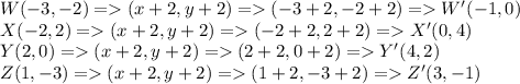W(-3,-2) = (x+2,y+2) = (-3+2, -2+2) = W'(-1,0)\\X(-2,2) = (x+2,y+2) = (-2+2, 2+2) = X'(0,4)\\Y(2,0) = (x+2,y+2) = (2+2, 0+2) = Y'(4,2)\\Z(1,-3) = (x+2,y+2) = (1+2, -3+2) = Z'(3,-1)