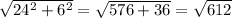 \sqrt{24^2+6^2} = \sqrt{576+36} = \sqrt{612}