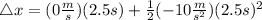 \triangle x=(0\frac{m}{s})(2.5s) + \frac{1}{2} (-10\frac{m}{s^2})(2.5s)^2