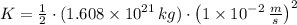 K = \frac{1}{2}\cdot (1.608\times 10^{21}\,kg)\cdot \left(1\times 10^{-2}\,\frac{m}{s} \right)^{2}