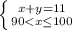 \left \{ {{x+y=11} \atop {90