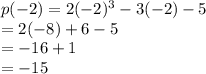 p(-2) = 2(-2)^3-3(-2)-5\\= 2(-8)+6-5\\= -16+1\\=-15