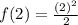 f(2)=\frac{(2)^2}{2}