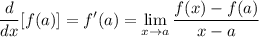 \displaystyle{\frac{d}{dx}[f(a)]= f'(a) = \lim_{x \to a}\frac{f(x)-f(a)}{x-a}}