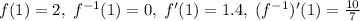 f(1)=2, \; f^{-1}(1)=0, \; f^\prime(1)=1.4, \; (f^{-1})^\prime(1)=\frac{10}{7}