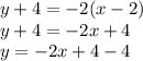 y + 4 =  - 2(x - 2) \\ y + 4 =  - 2x + 4 \\ y =  - 2x + 4 - 4