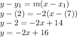 y-y_1=m(x-x_1)\\y-(2)=-2(x-(7))\\y-2=-2x+14\\y=-2x+16
