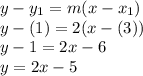 y-y_1=m(x-x_1)\\y-(1)=2(x-(3))\\y-1=2x-6\\y=2x-5
